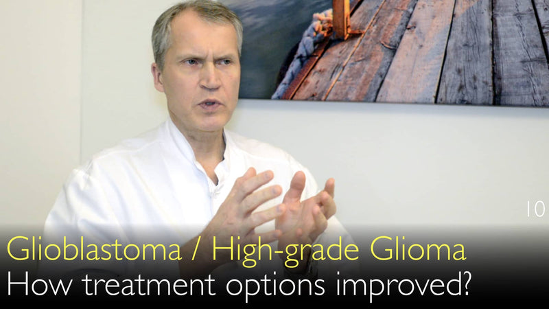 Glioblastoom. Hoogwaardig glioom. Hoe zijn de behandelingsopties recentelijk verbeterd? 10