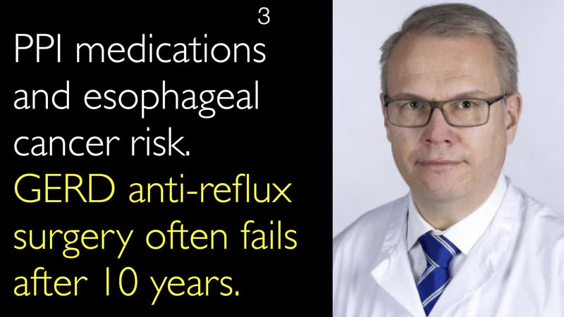 GERD anti-reflux surgery often fails after 10 years. PPI medications and esophageal cancer risk. 3
