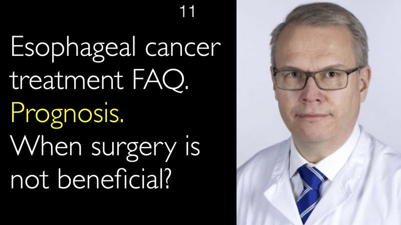 Esophageal cancer treatment FAQ. Prognosis. When surgery is not beneficial? 11